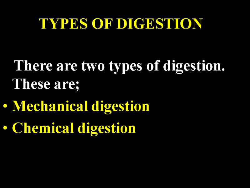 There are two types of digestion.     These are; Mechanical digestion